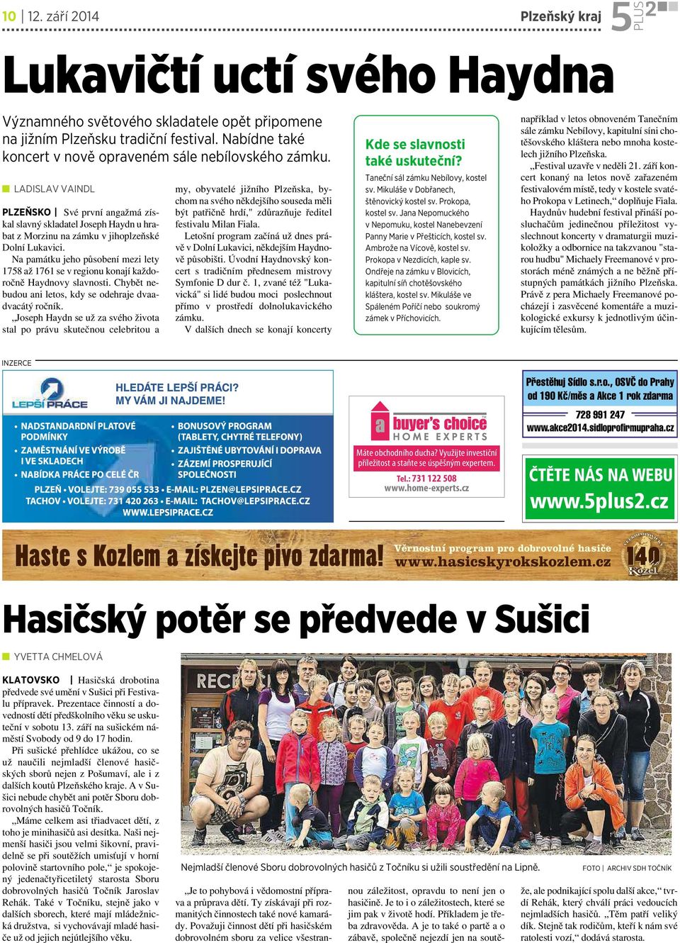 Na památku jeho působení mezi lety 1758 až 1761 se v regionu konají každoročně Haydnovy slavnosti. Chybět nebudou ani letos, kdy se odehraje dvaadvacátý ročník.