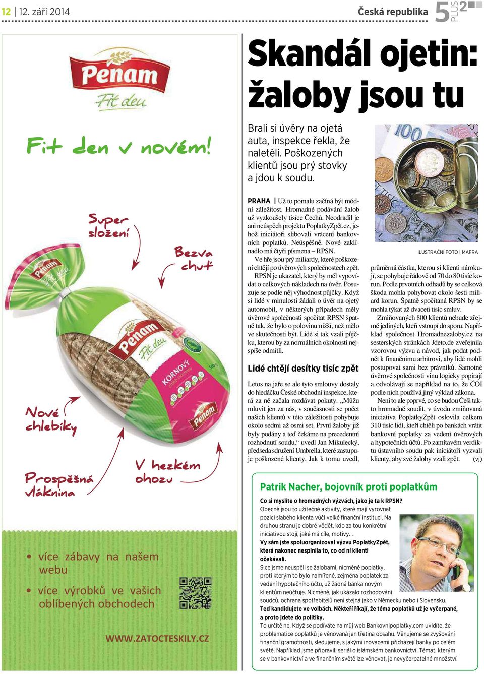 cz, jehož iniciátoři slibovali vrácení bankovních poplatků. Neúspěšně. Nové zaklínadlo má čtyři písmena RPSN. Ve hře jsouprý miliardy, které poškození chtějí po úvěrových společnostech zpět.