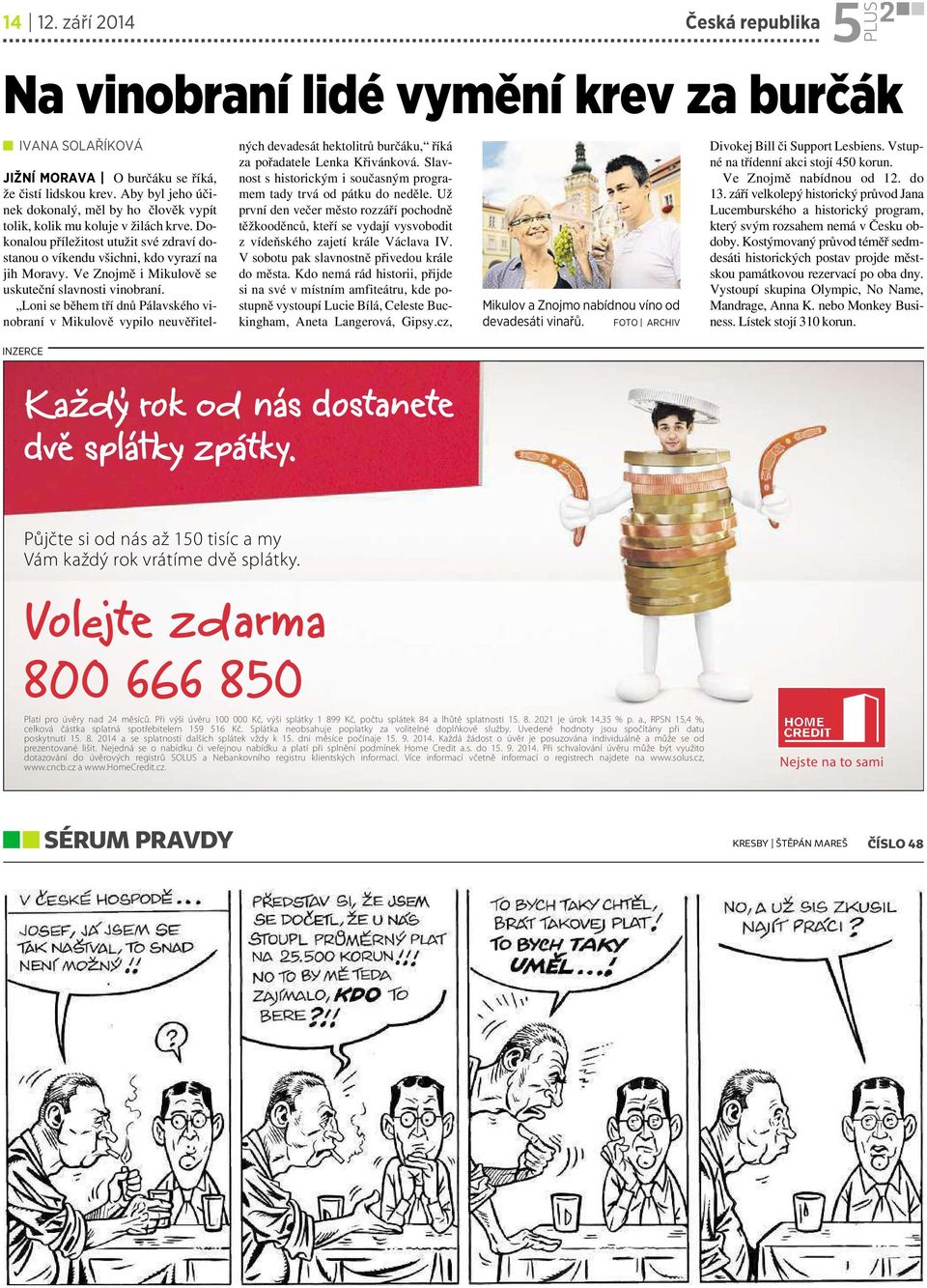 Ve Znojmě imikulově se uskuteční slavnosti vinobraní. Loni se během tří dnů Pálavského vinobraní vmikulově vypilo neuvěřitelných devadesát hektolitrů burčáku, říká za pořadatele Lenka Křivánková.
