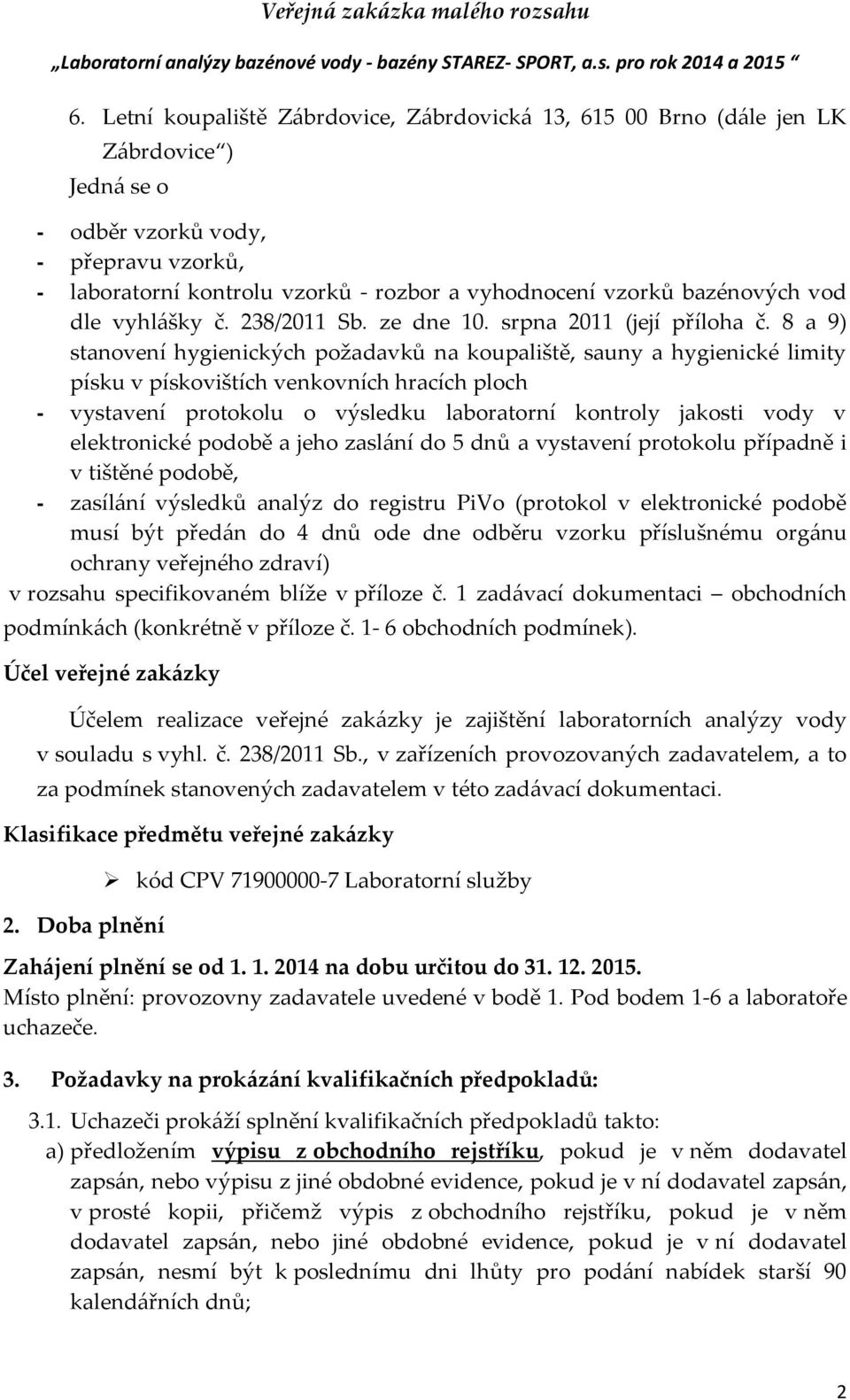 8 a 9) stanovení hygienických požadavků na koupaliště, sauny a hygienické limity písku v pískovištích venkovních hracích ploch - vystavení protokolu o výsledku laboratorní kontroly jakosti vody v