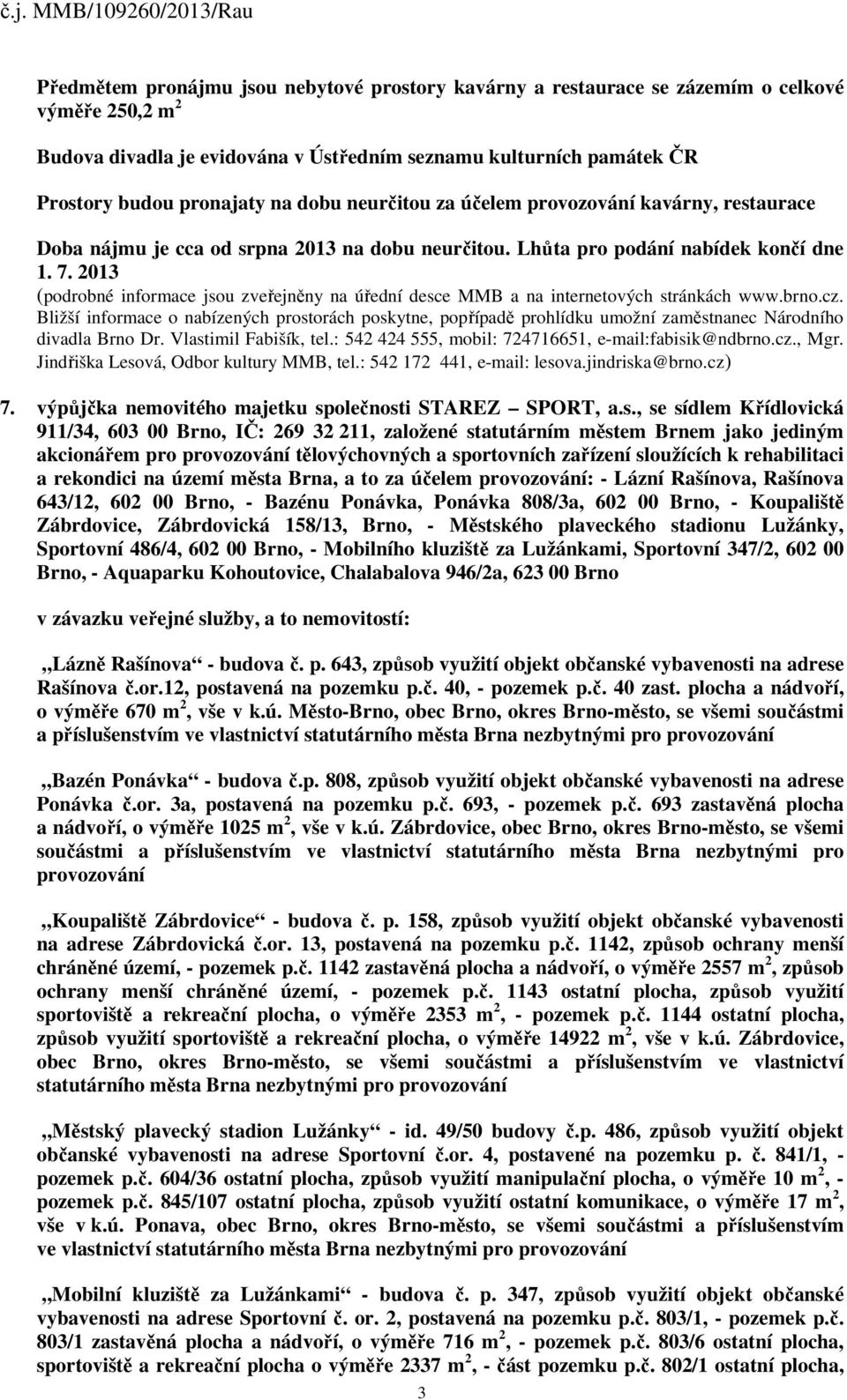 2013 (podrobné informace jsou zveřejněny na úřední desce MMB a na internetových stránkách www.brno.cz.