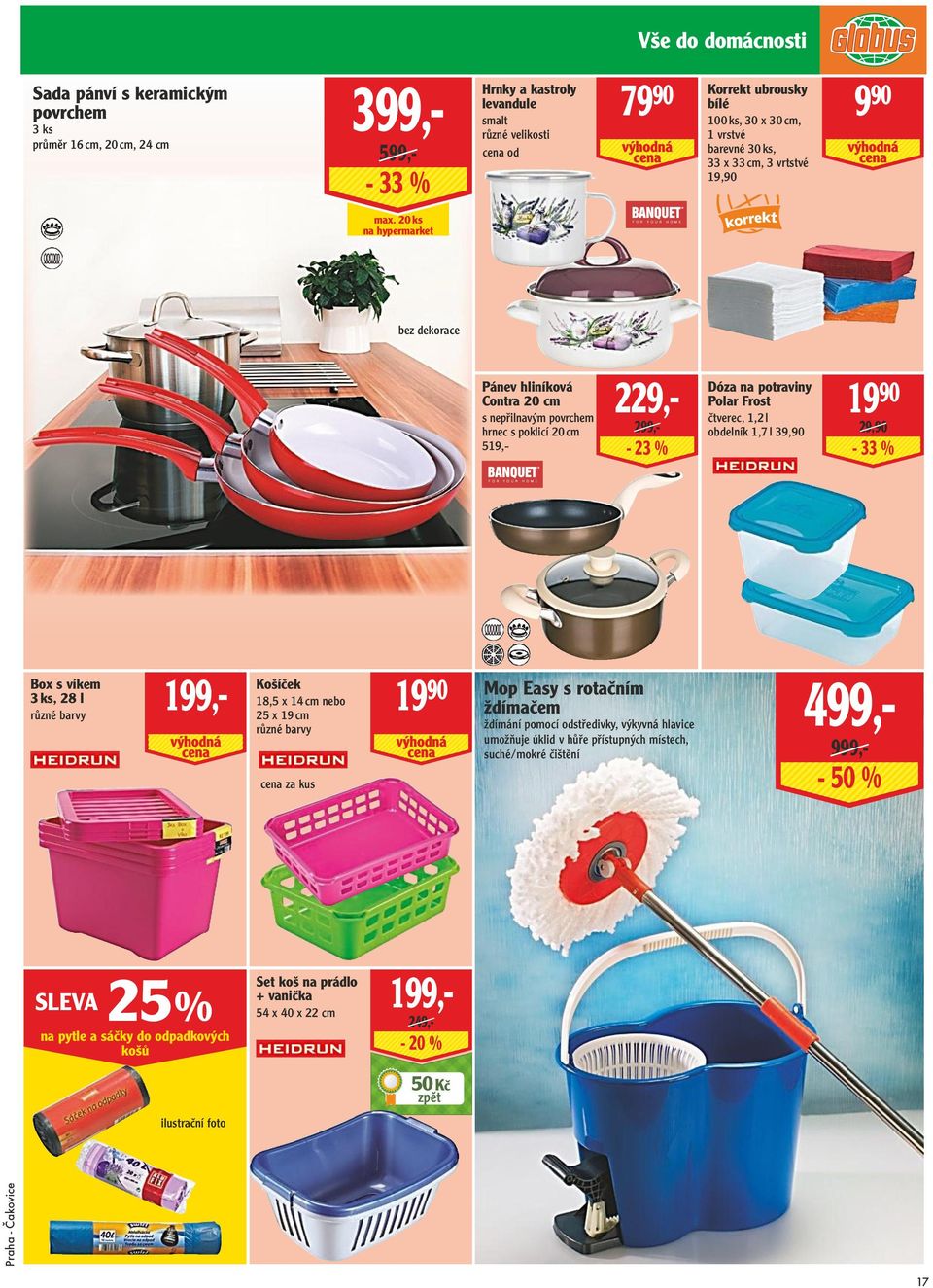 20 ks na hypermarket bez dekorace Pánev hliníková Contra 20 cm s nepřilnavým povrchem hrnec s poklicí 20 cm 519,- 229,- 299,- - 23 % Dóza na potraviny Polar Frost čtverec, 1,2 l obdelník 1,7 l 39,90