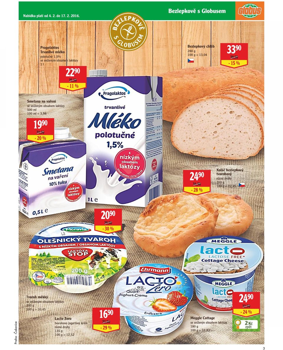 33 90 39,90-15 % Smetana na vaření se sníženým obsahem laktózy 500 ml 100 ml = 3,98 19 90 24,90-20 % 24 90 34,90-28 % Koláč bezlepkový