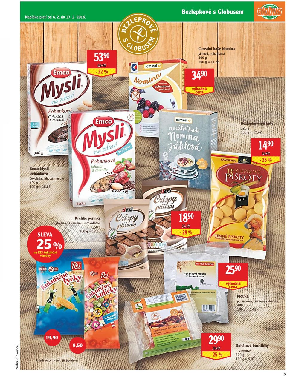 jahoda mandle 340 g = 15,85 Bezlepkové piškoty 120 g = 12,42 14 90 19,90-25 % sleva 25 % na REJ kukuřičné výrobky Křehké peřinky