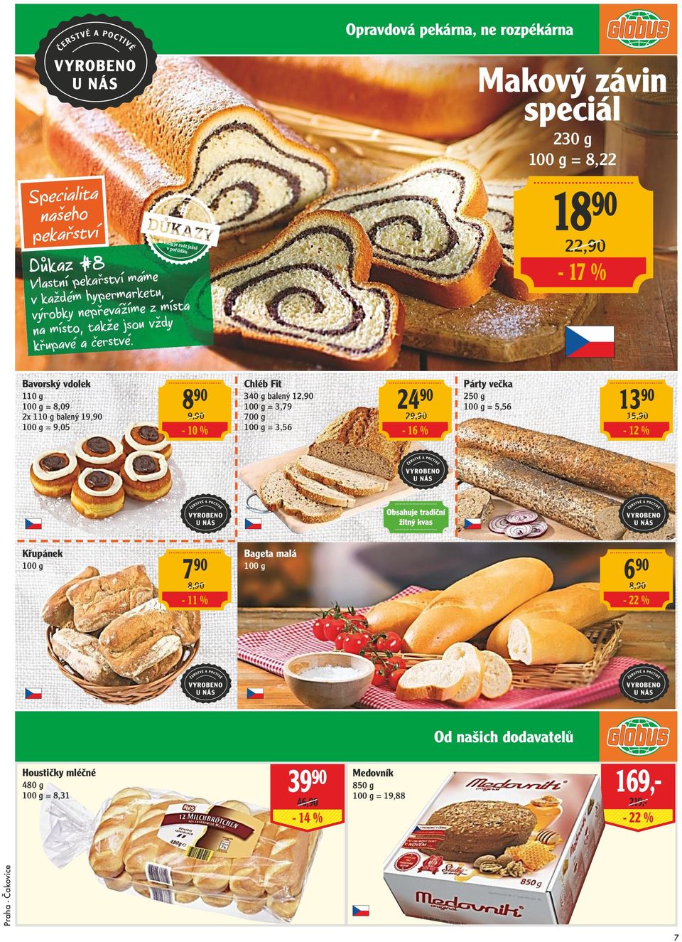 Bavorský vdolek 110 g = 8,09 2x 110 g balený 19,90 = 9,05 Křupánek 8 90 9,90-10 % 7 Chléb Fit 24 340 g balený 12,90 = 3,79 700 g = 3,56 90 29,90