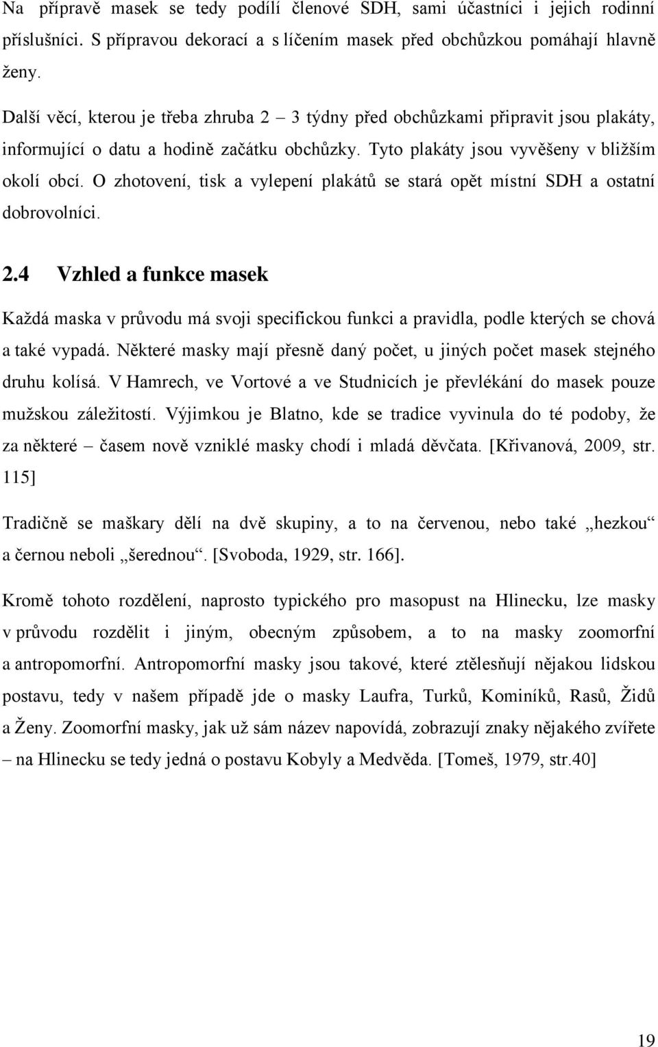 O zhotovení, tisk a vylepení plakátů se stará opět místní SDH a ostatní dobrovolníci. 2.