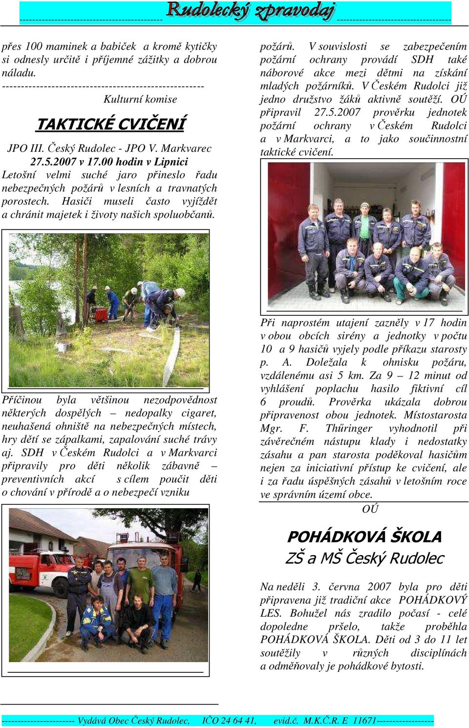 Hasiči museli často vyjíždět a chránit majetek i životy našich spoluobčanů. požárů.