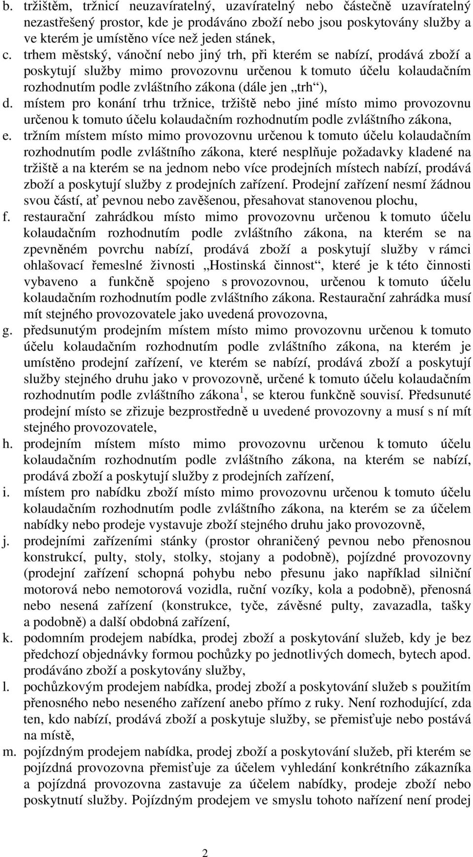 místem pro konání trhu tržnice, tržiště nebo jiné místo mimo provozovnu určenou k tomuto účelu kolaudačním rozhodnutím podle zvláštního zákona, e.