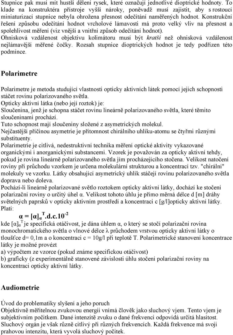 Konstrukční řešení způsobu odečítání hodnot vrcholové lámavosti má proto velký vliv na přesnost a spolehlivost měření (viz vnější a vnitřní způsob odečítání hodnot).