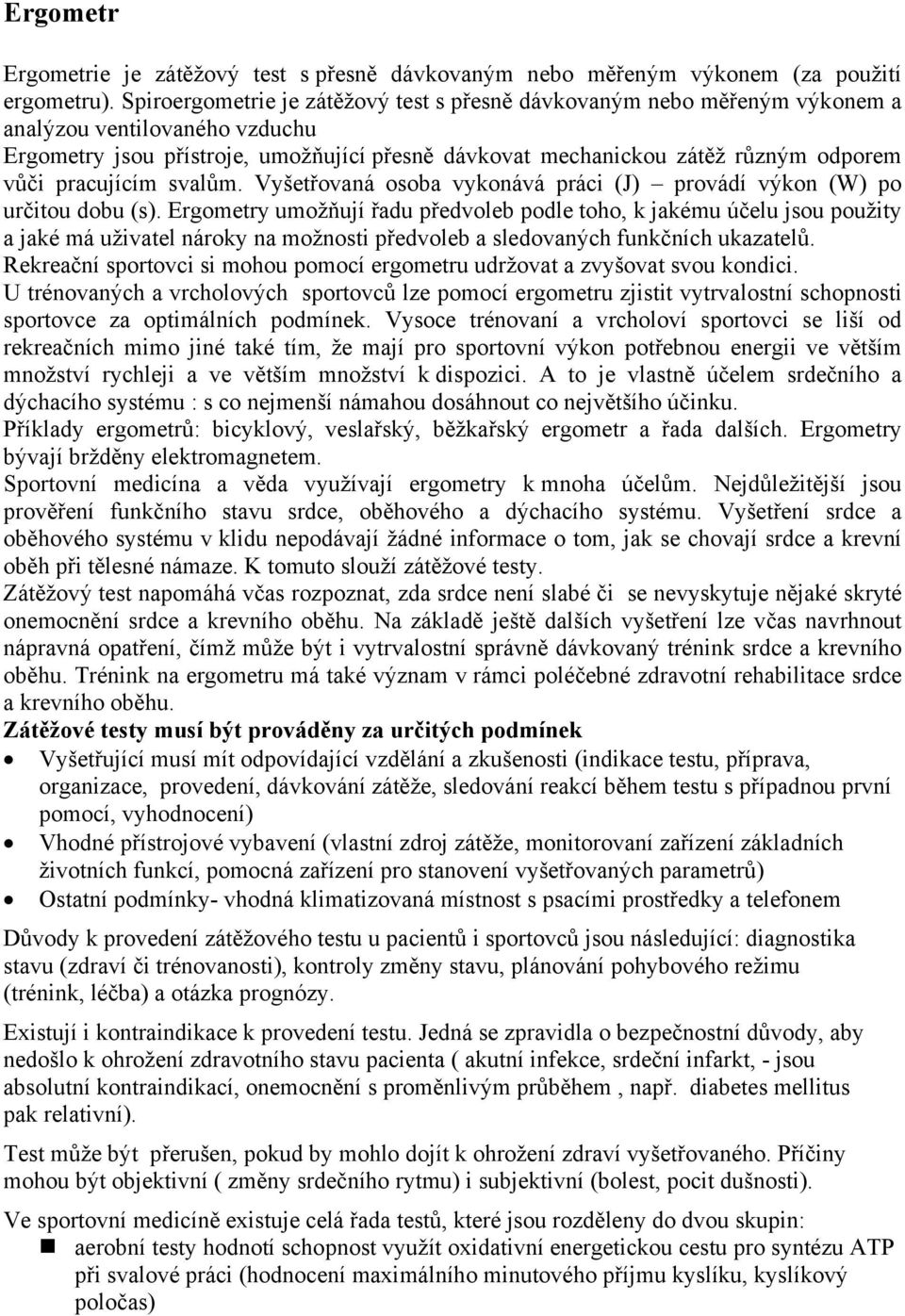 pracujícím svalům. Vyšetřovaná osoba vykonává práci (J) provádí výkon (W) po určitou dobu (s).