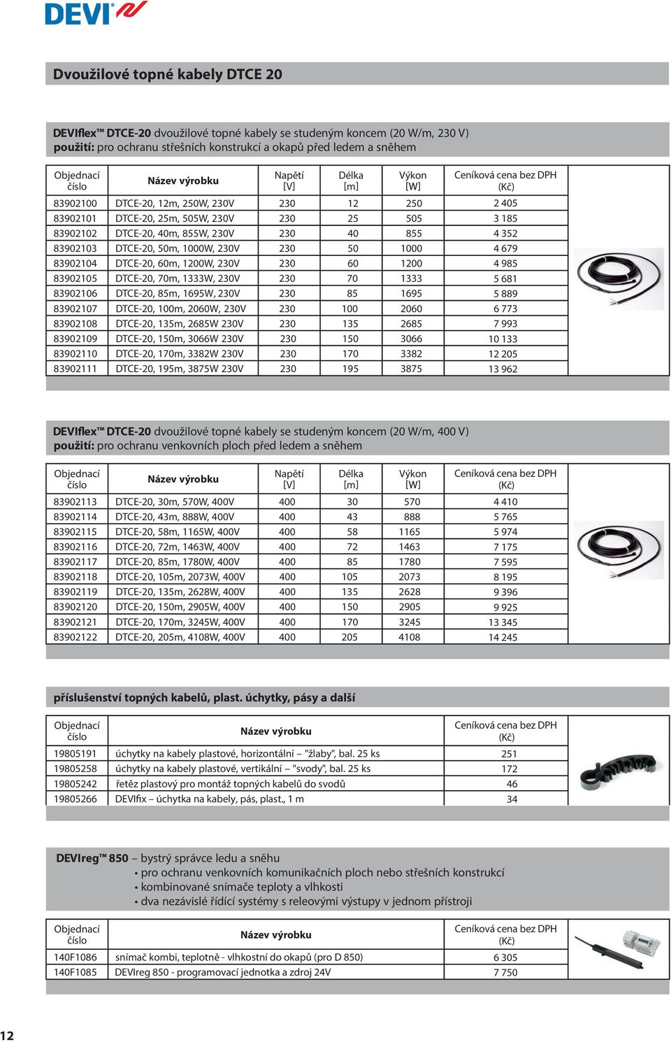 60m, 1200W, 230V 230 60 1200 83902105 DTCE-20, 70m, 1333W, 230V 230 70 1333 83902106 DTCE-20, 85m, 1695W, 230V 230 85 1695 83902107 DTCE-20, 100m, 2060W, 230V 230 100 2060 83902108 DTCE-20, 135m,