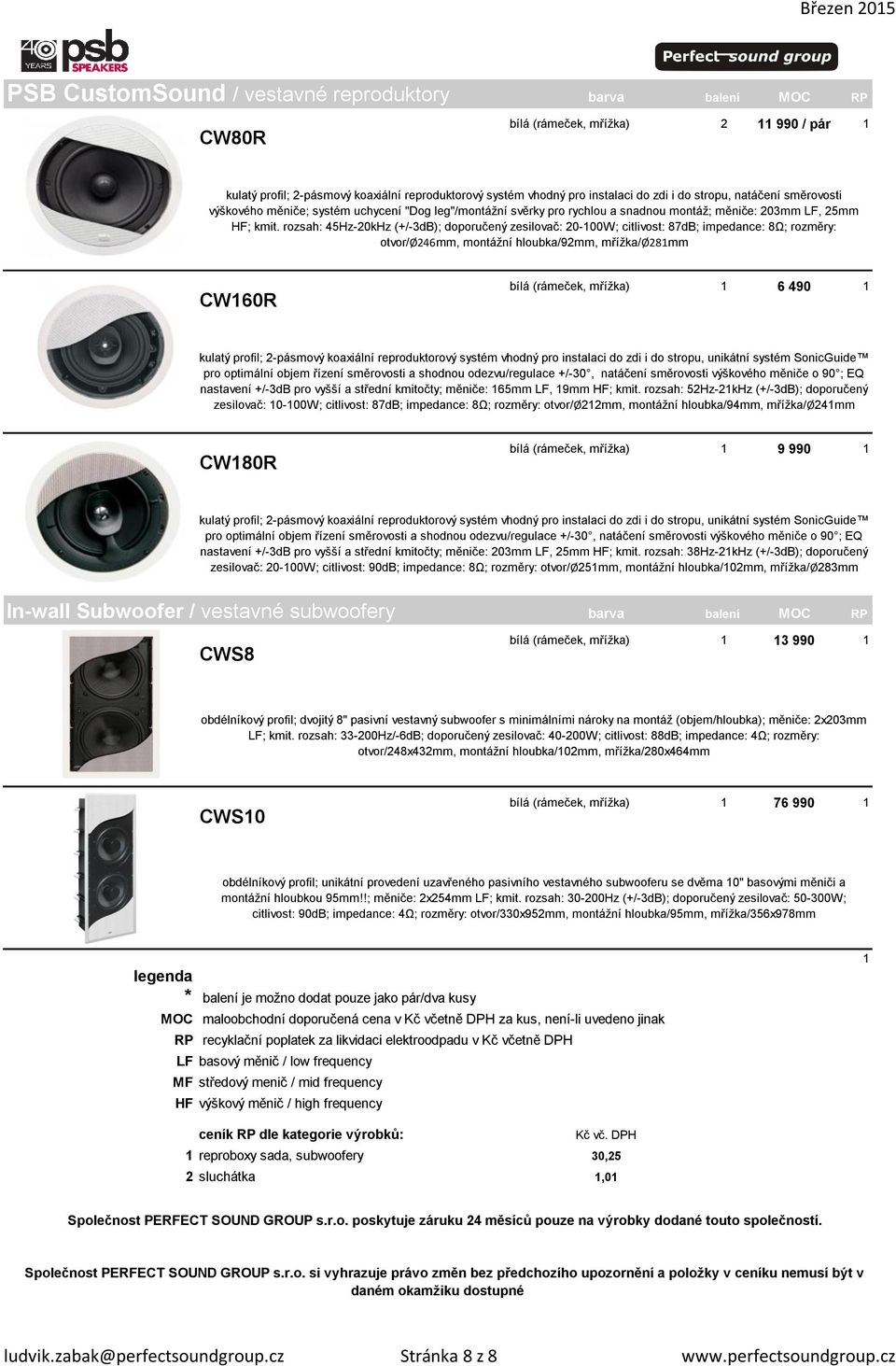 rozsah: 45Hz-20kHz (+/-3dB); doporučený zesilovač: 20-100W; citlivost: 87dB; impedance: 8Ω; rozměry: otvor/ø246mm, montážní hloubka/92mm, mřížka/ø281mm CW160R bílá (rámeček, mřížka) 1 6 490 1 kulatý