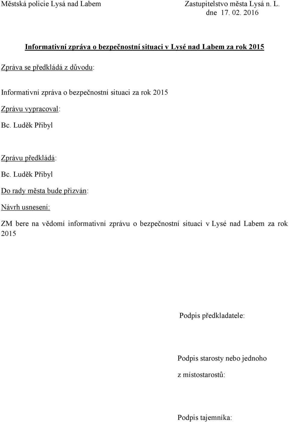 bezpečnostní situaci za rok 2015 Zprávu vypracoval: Bc. Luděk Přibyl Zprávu předkládá: Bc.