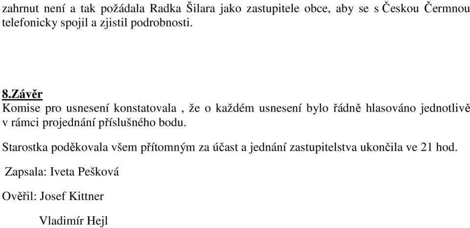 Závěr Komise pro usnesení konstatovala, že o každém usnesení bylo řádně hlasováno jednotlivě v rámci