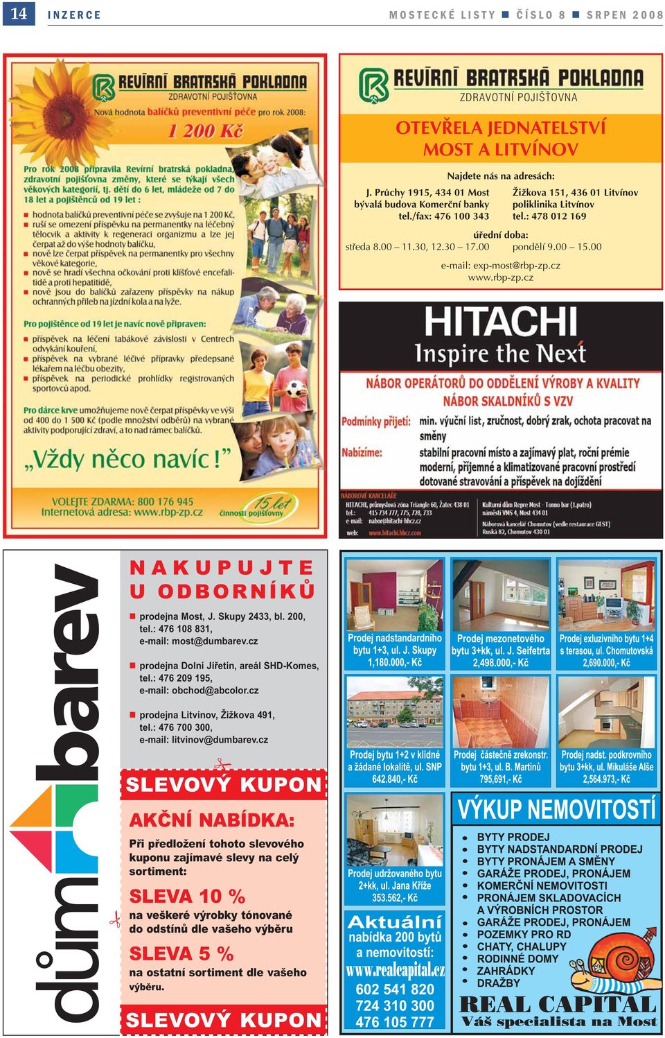00 15.00 e-mail: exp-most@rbp-zp.cz www.rbp-zp.cz NAKUPUJTE U ODBORNÍKŮ prodejna Most, J. Skupy 2433, bl. 200, tel.: 476 108 831, e-mail: most@dumbarev.cz prodejna Dolní Jiřetín, areál SHD-Komes, tel.