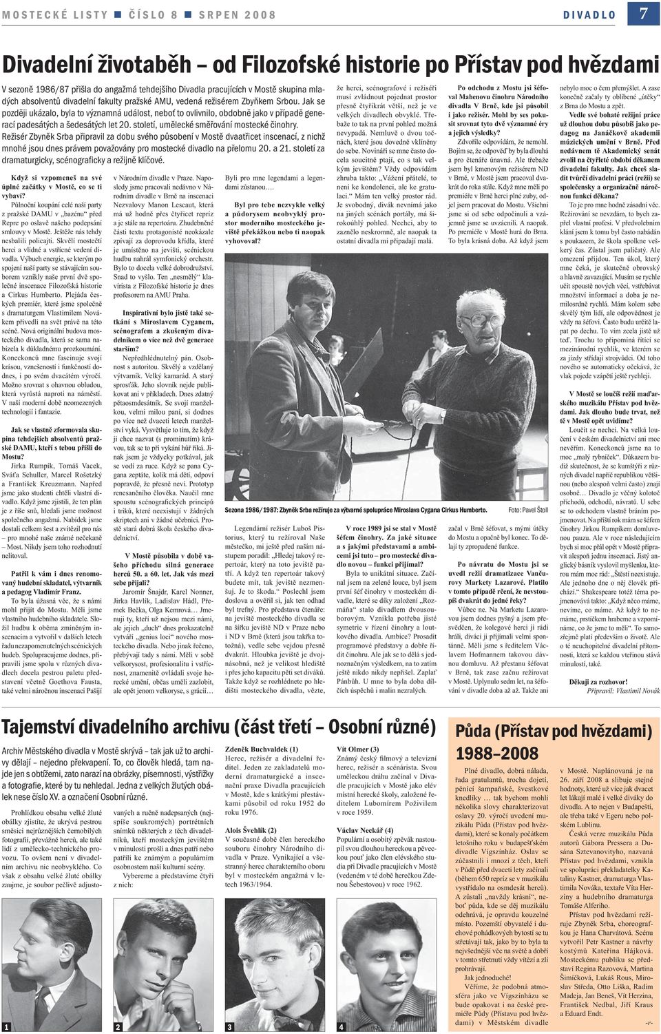 Jak se později ukázalo, byla to významná událost, neboť to ovlivnilo, obdobně jako v případě generací padesátých a šedesátých let 20. století, umělecké směřování mostecké činohry.