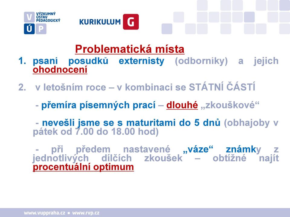 - nevešli jsme se s maturitami do 5 dnů (obhajoby v pátek od 7.00 do 18.