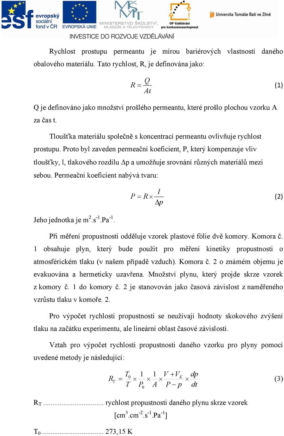 Tloušťka materiálu společně s koncentrací permeantu ovlivňuje rychlost prostupu.