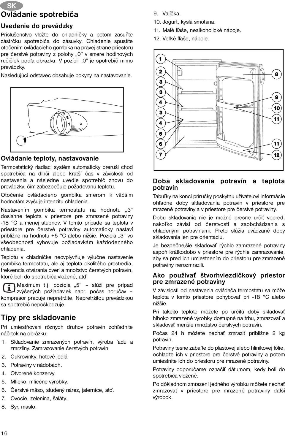 Nasledujúci odstavec obsahuje pokyny na nastavovanie. 9. Vajíčka. 10. Jogurt, kyslá smotana. 11. Malé fľaše, nealkoholické nápoje. 12. Veľké fľaše, nápoje.