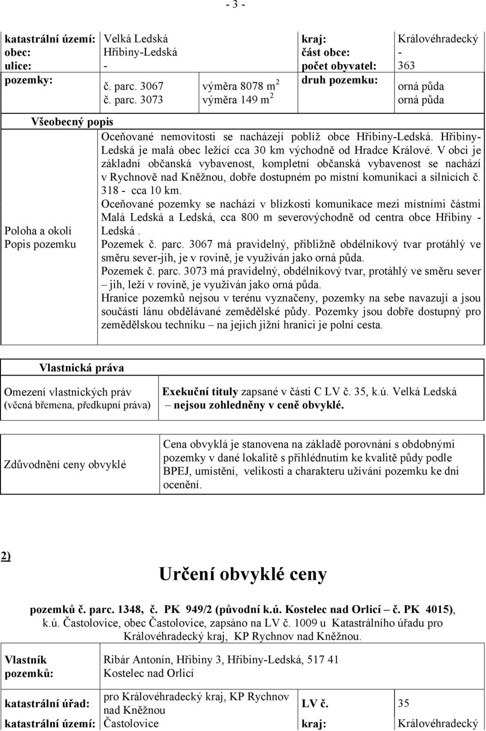 Hřibiny- Ledská je malá obec ležící cca 30 km východně od Hradce Králové.