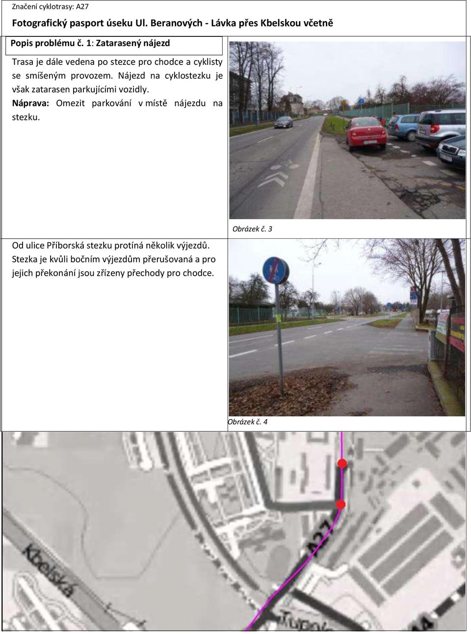 Nájezd na cyklostezku je však zatarasen parkujícími vozidly. Náprava: Omezit parkování v místě nájezdu na stezku.