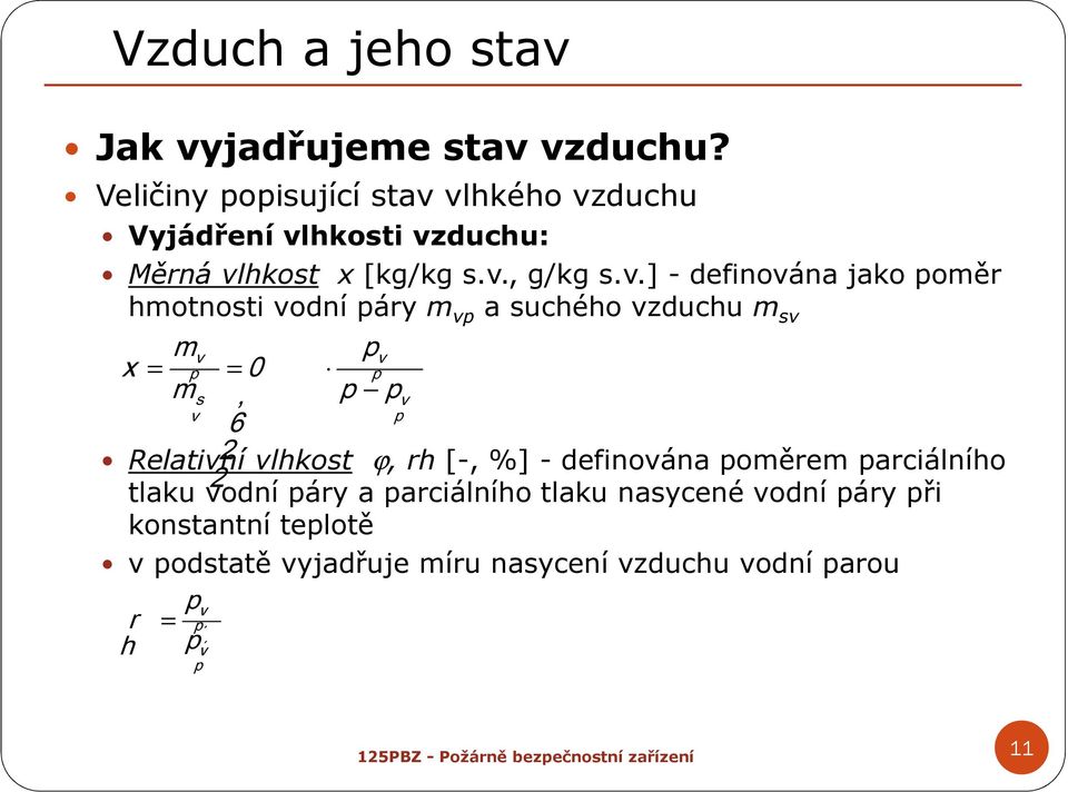 vlhkého vzduchu Vyjádření vlhkosti vzduchu: Měrná vlhkost x [kg/kg s.v., g/kg s.v.] -definována jako poměr hmotnosti m