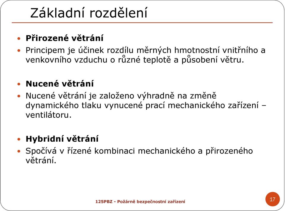 Nucené větrání Nucené větrání je založeno výhradně na změně dynamického tlaku vynucené