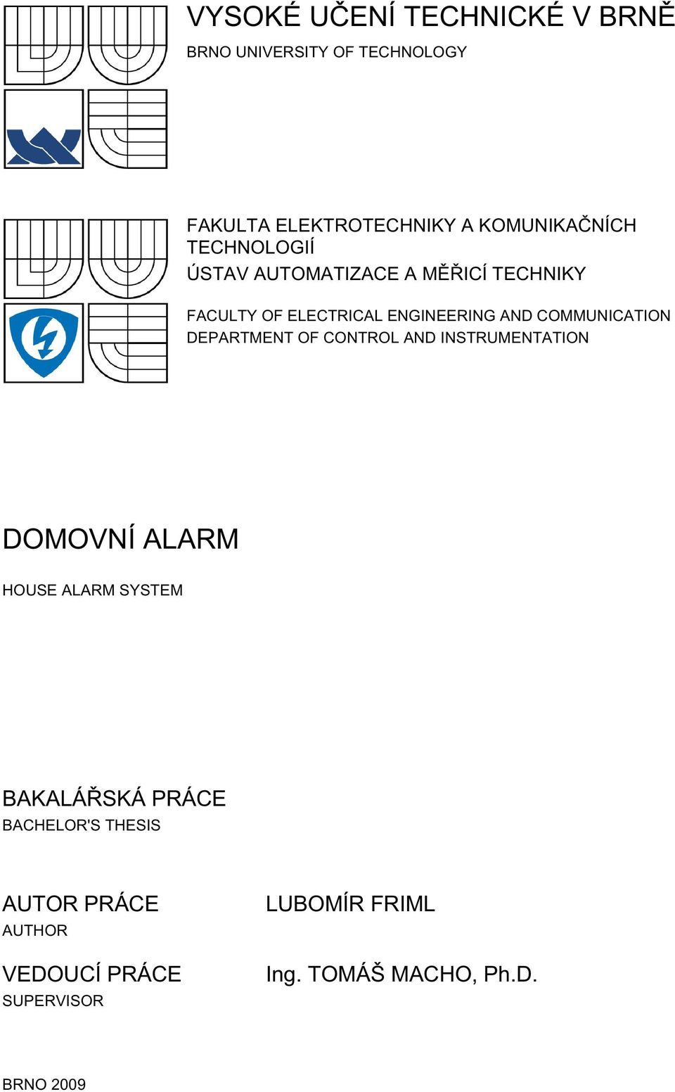 DEPARTMENT OF CONTROL AND INSTRUMENTATION DOMOVNÍ ALARM HOUSE ALARM SYSTEM BAKALÁŘSKÁ PRÁCE