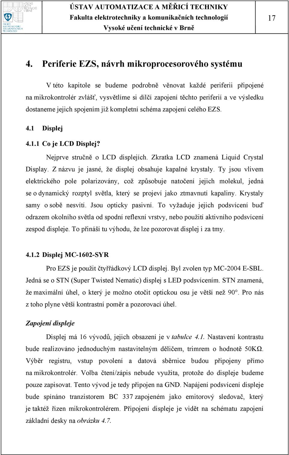 Z názvu je jasné, že displej obsahuje kapalné krystaly.
