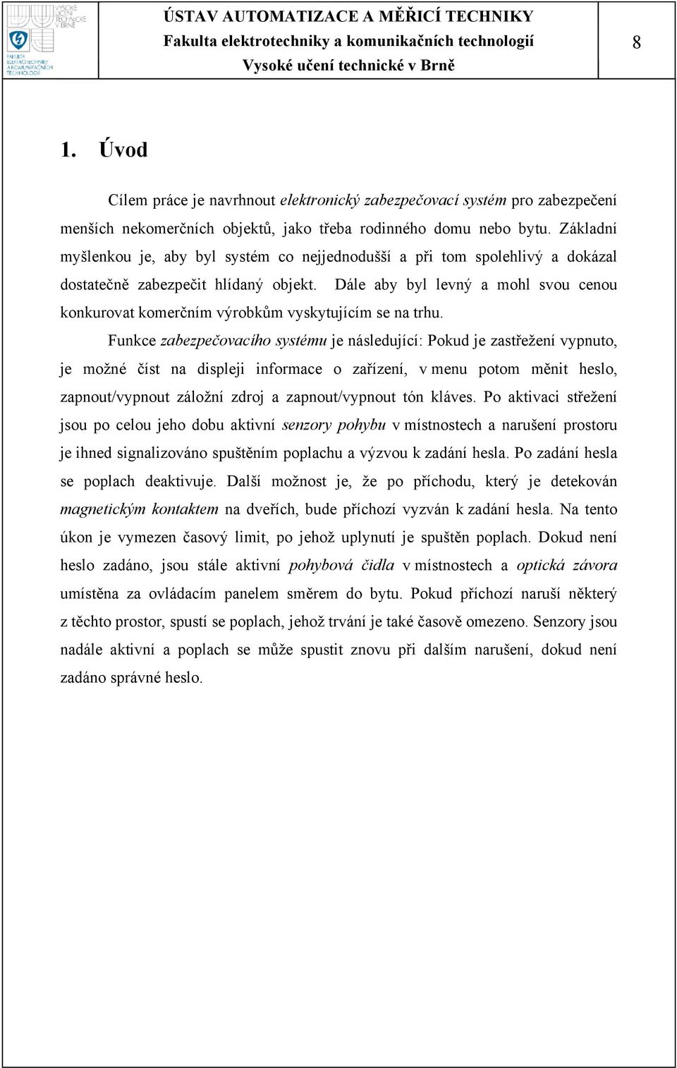 Dále aby byl levný a mohl svou cenou konkurovat komerčním výrobkům vyskytujícím se na trhu.