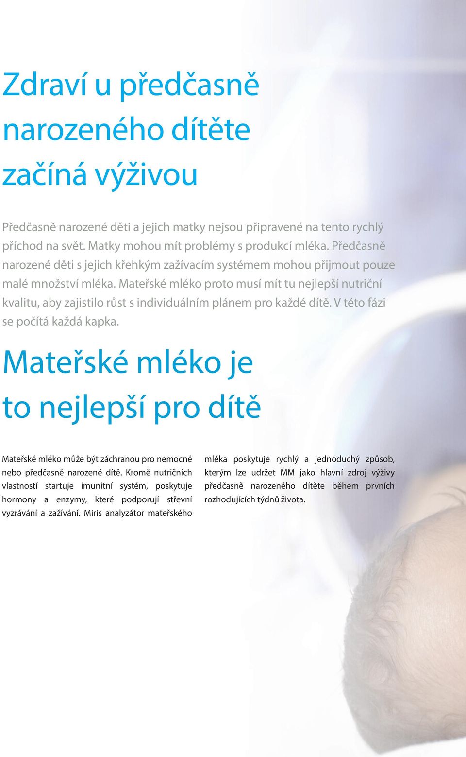 Mateřské mléko proto musí mít tu nejlepší nutriční kvalitu, aby zajistilo růst s individuálním plánem pro každé dítě. V této fázi se počítá každá kapka.