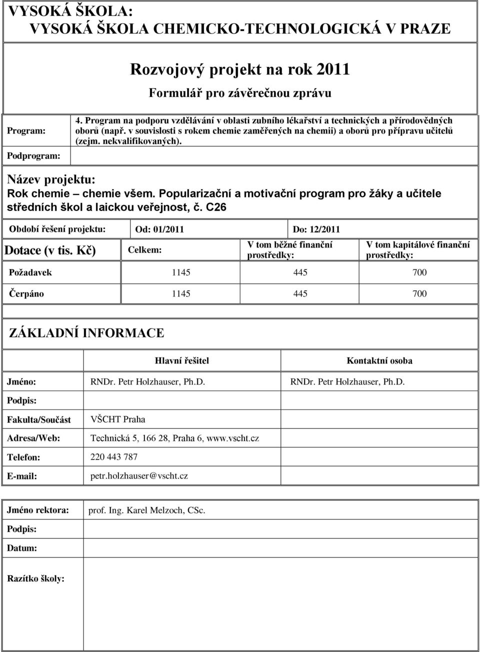 nekvalifikovaných). Název projektu: Rok chemie chemie všem. Popularizační a motivační program pro žáky a učitele středních škol a laickou veřejnost, č.