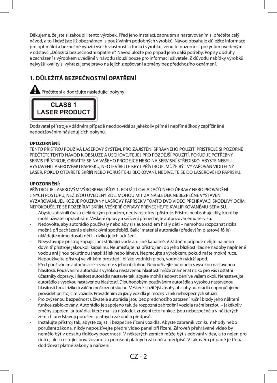 Návod uložte pro případ jeho další potřeby. Popisy obsluhy a zacházení s výrobkem uváděné v návodu slouží pouze pro informaci uživatele.