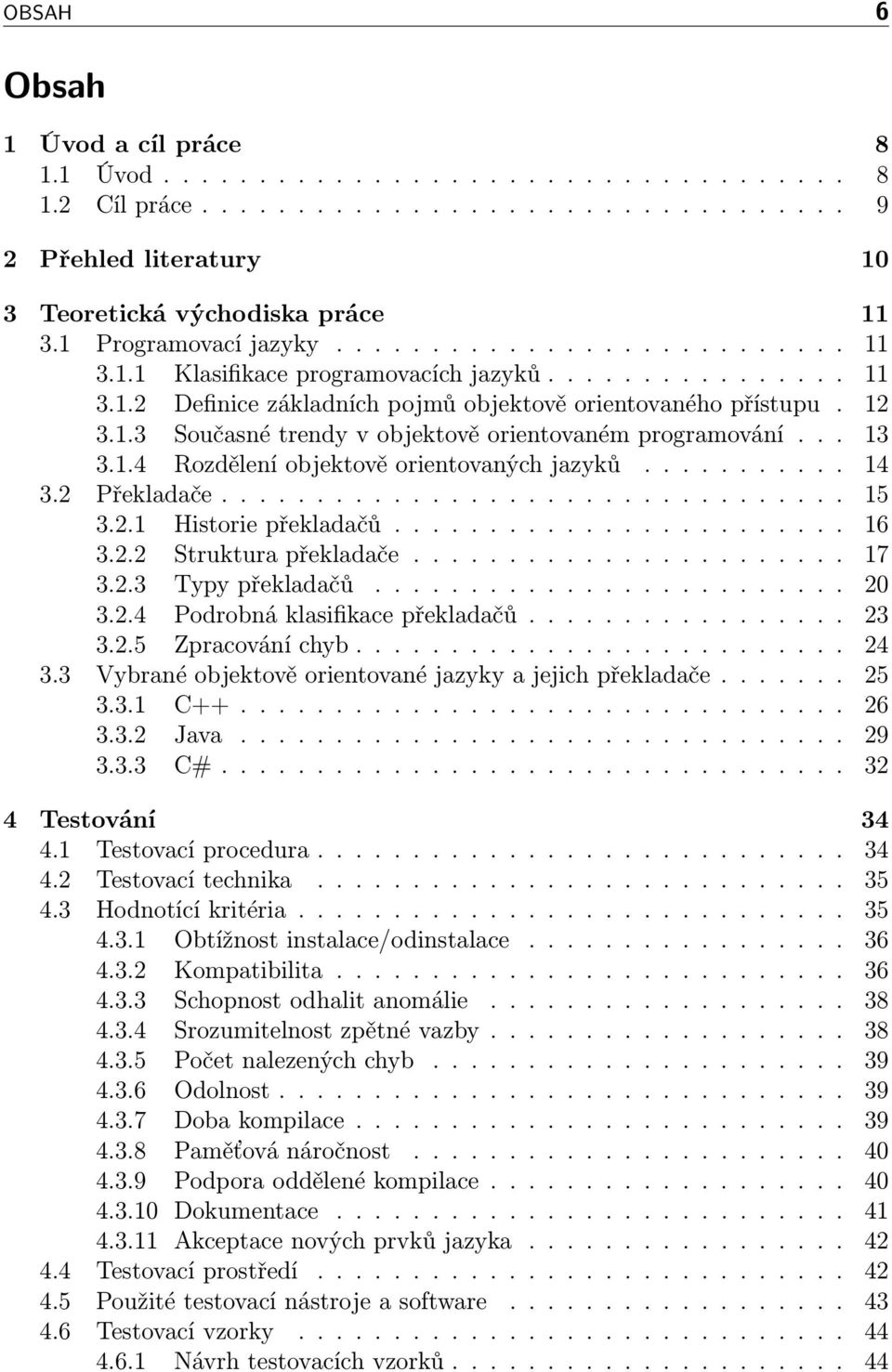 .. 13 3.1.4 Rozdělení objektově orientovaných jazyků........... 14 3.2 Překladače................................. 15 3.2.1 Historie překladačů........................ 16 3.2.2 Struktura překladače.