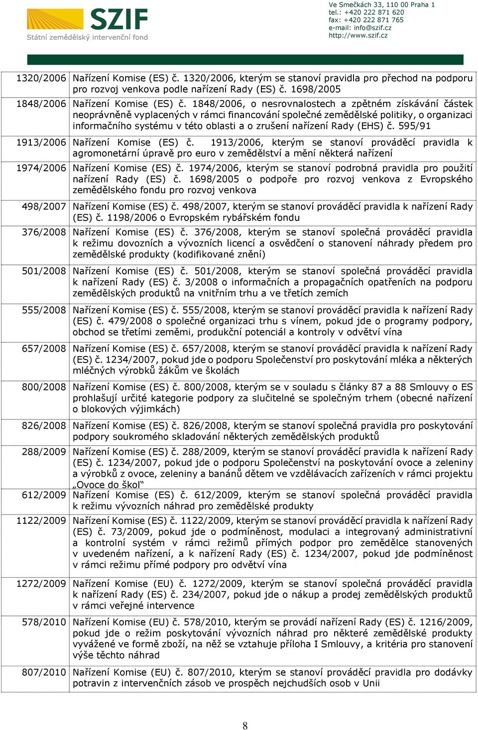 1848/2006, o nesrovnalostech a zpětném získávání částek neoprávněně vyplacených v rámci financování společné zemědělské politiky, o organizaci informačního systému v této oblasti a o zrušení nařízení