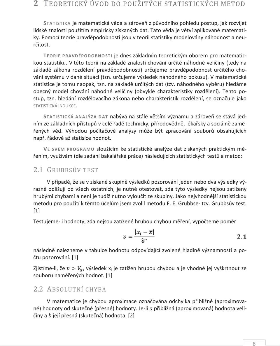 TEORIE PRAVDĚPODOBNOSTI je dnes základním teoretickým oborem pro matematickou statistiku.