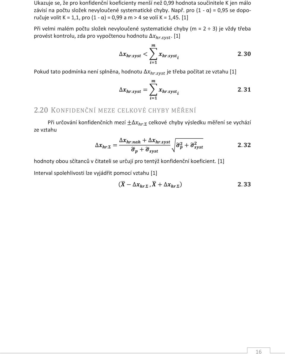 [1] Při velmi malém počtu složek nevyloučené systematické chyby (m = 2 3) je vždy třeba provést kontrolu, zda pro vypočtenou hodnotu.