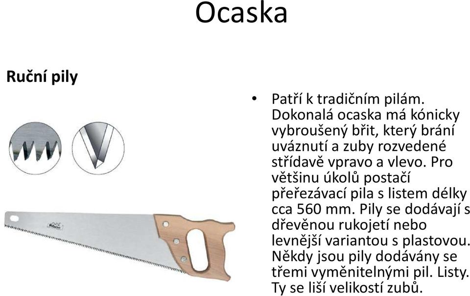 vpravo a vlevo. Pro většinu úkolů postačí přeřezávací pila s listem délky cca 560 mm.