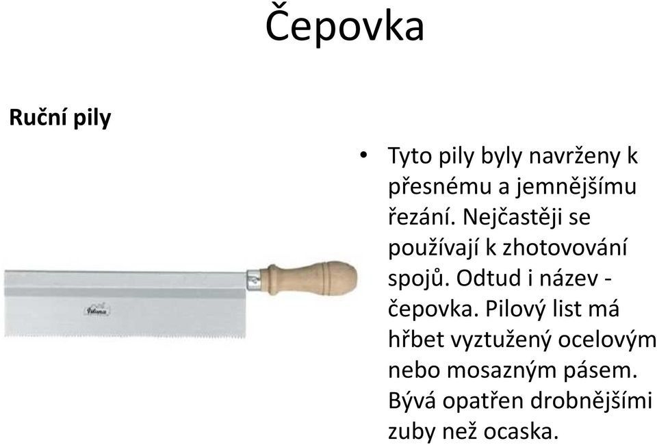 Nejčastěji se používají k zhotovování spojů.