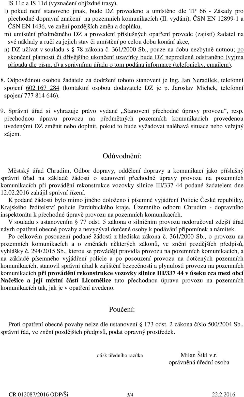 či umístění po celou dobu konání akce, n) DZ užívat v souladu s 78 zákona č. 361/2000 Sb.