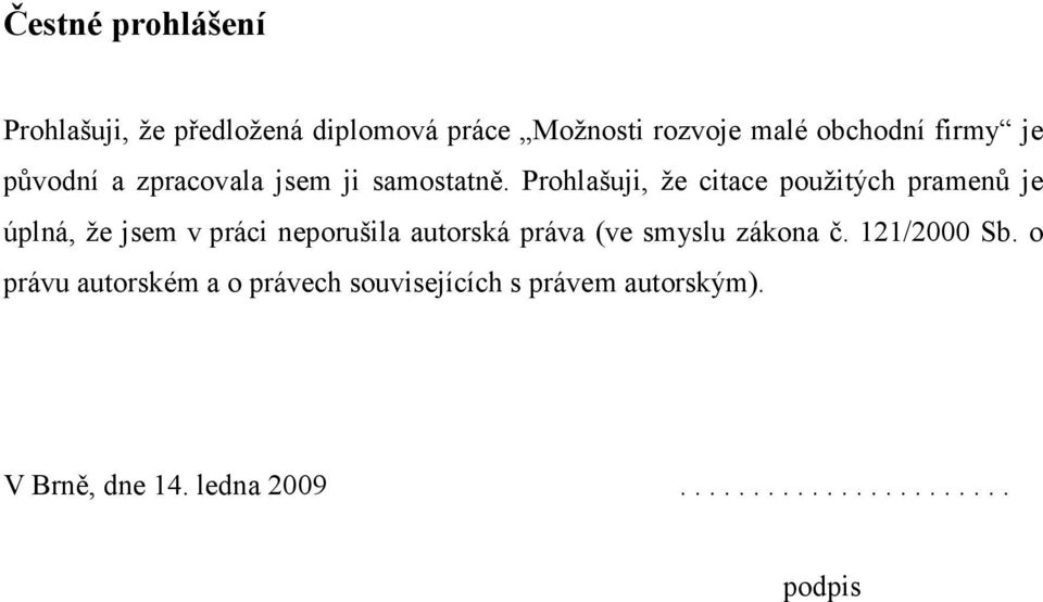 Prohlašuji, že citace použitých pramenů je úplná, že jsem v práci neporušila autorská práva (ve