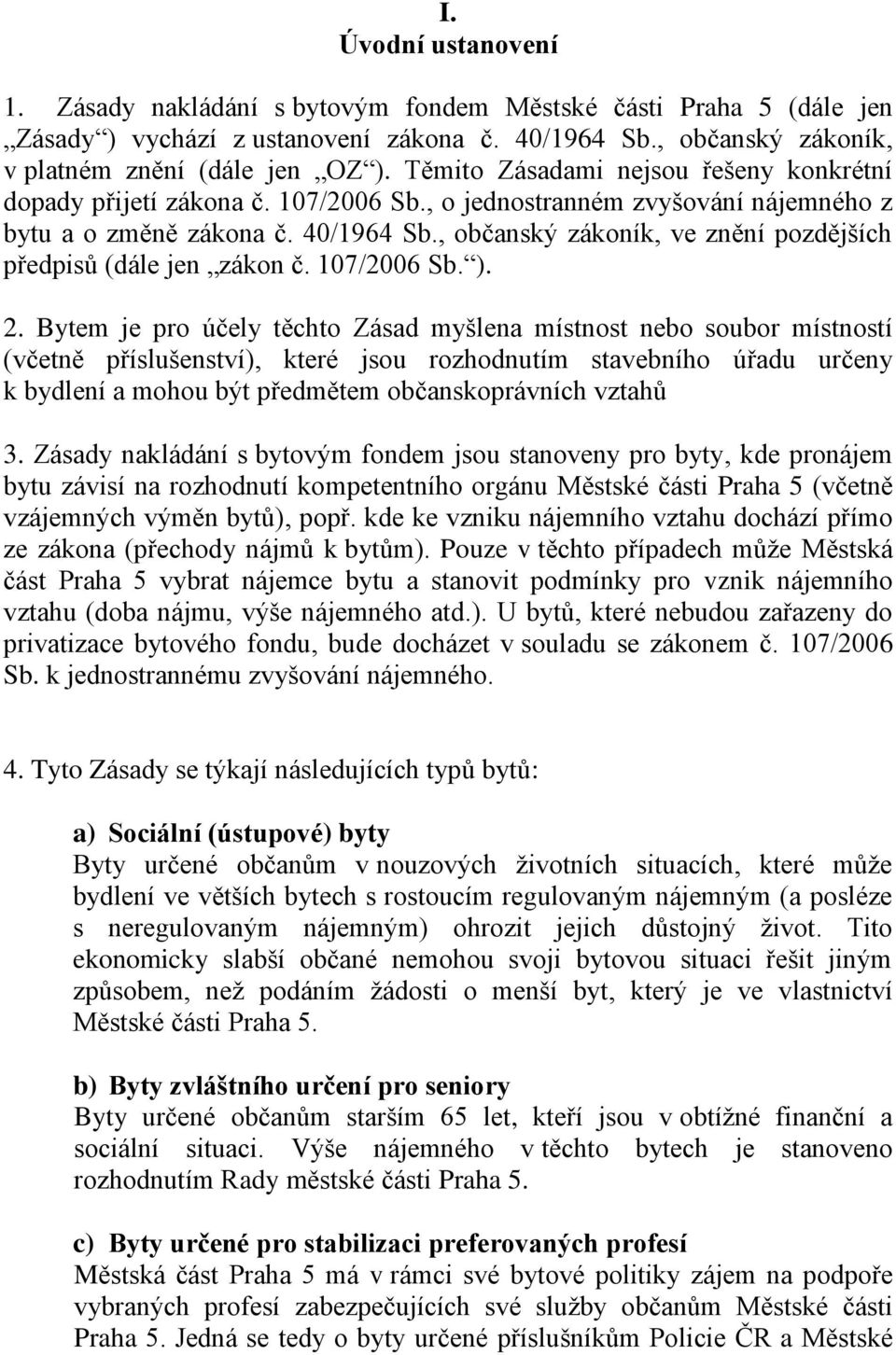 , občanský zákoník, ve znění pozdějších předpisů (dále jen zákon č. 107/2006 Sb. ). 2.