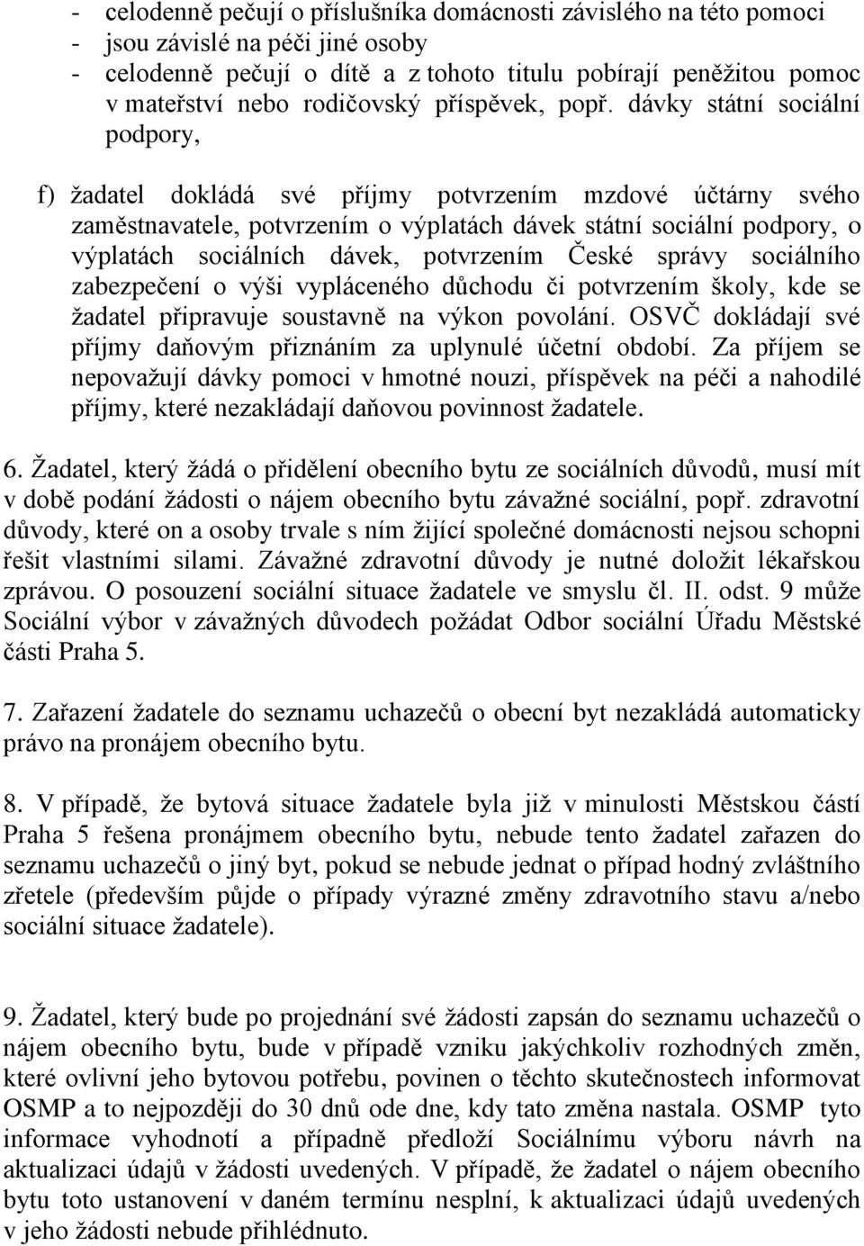 dávky státní sociální podpory, f) žadatel dokládá své příjmy potvrzením mzdové účtárny svého zaměstnavatele, potvrzením o výplatách dávek státní sociální podpory, o výplatách sociálních dávek,