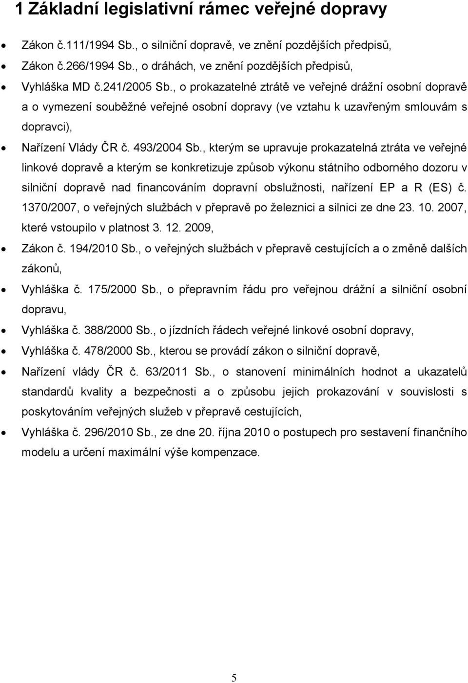 , kterým se upravuje prokazatelná ztráta ve veřejné linkové dopravě a kterým se konkretizuje způsob výkonu státního odborného dozoru v silniční dopravě nad financováním dopravní obslužnosti, nařízení