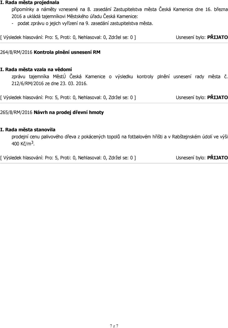 264/8/RM/2016 Kontrola plnění usnesení RM zprávu tajemníka MěstÚ Česká Kamenice o výsledku kontroly plnění usnesení rady města č.