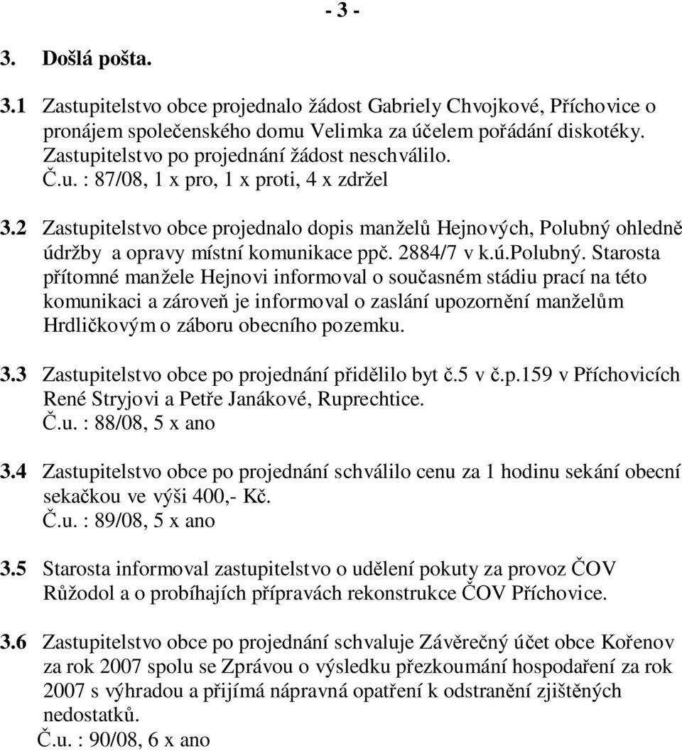 2 Zastupitelstvo obce projednalo dopis manželů Hejnových, Polubný ohledně údržby a opravy místní komunikace ppč. 2884/7 v k.ú.polubný.