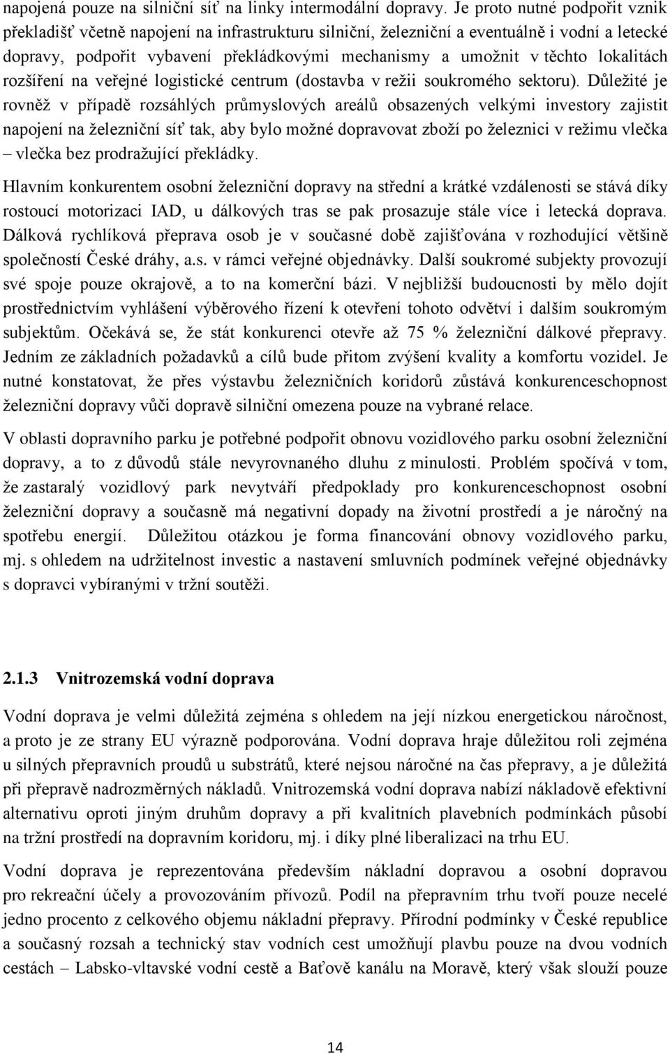 lokalitách rozšíření na veřejné logistické centrum (dostavba v režii soukromého sektoru).