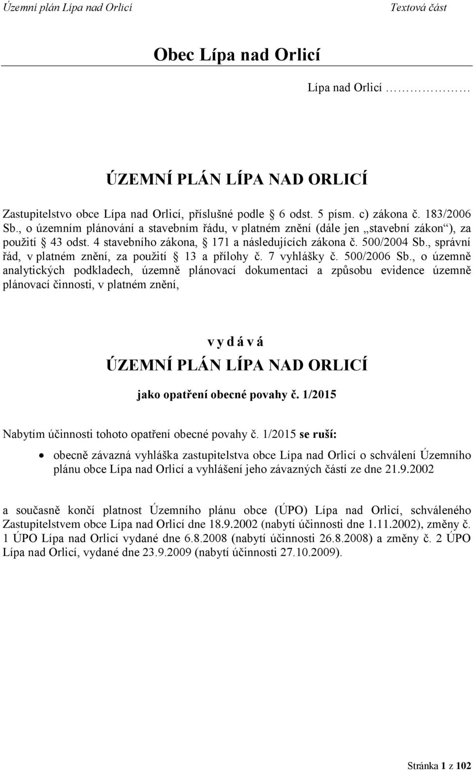 , správní řád, v platném znění, za použití 13 a přílohy č. 7 vyhlášky č. 500/2006 Sb.