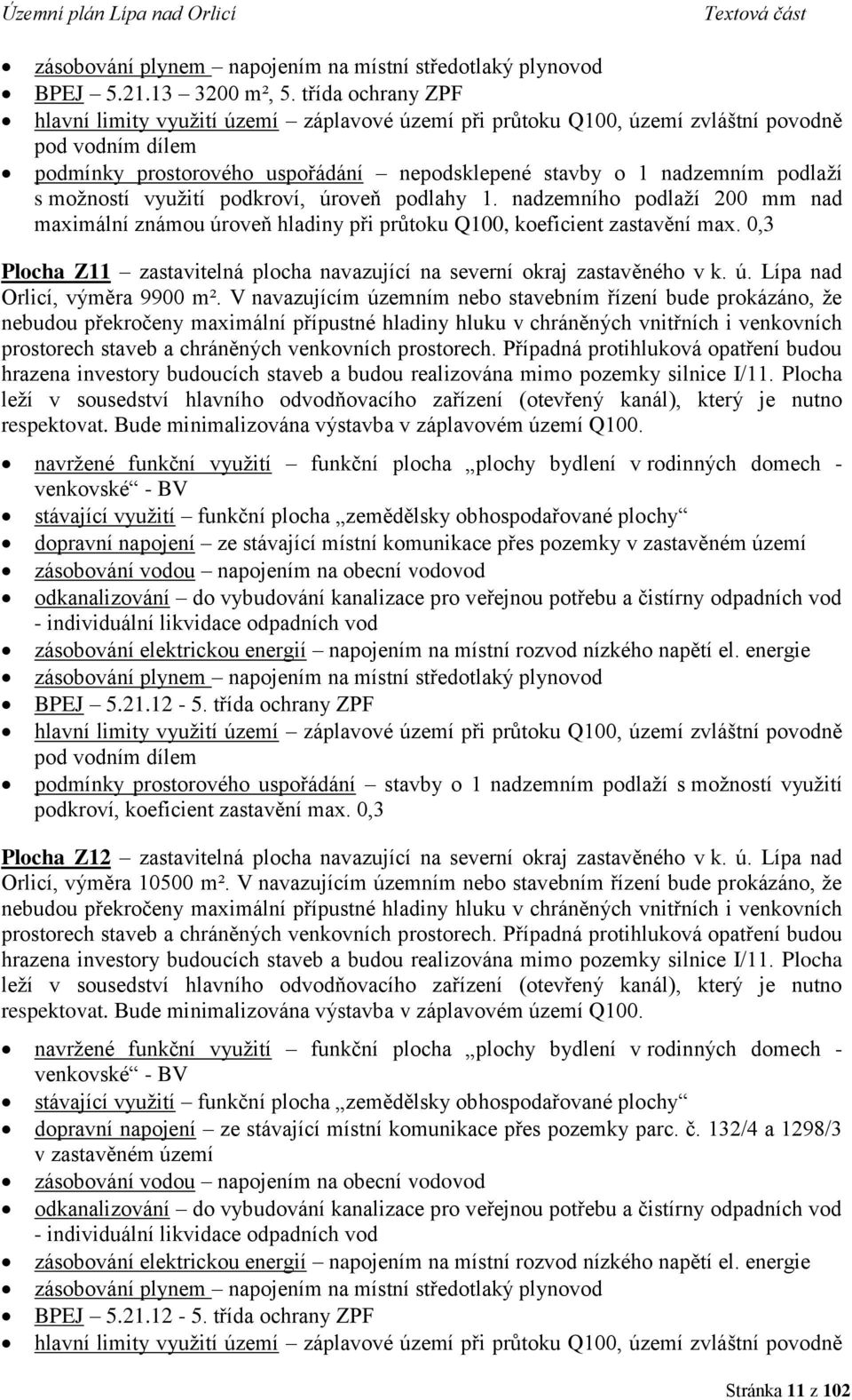 možností využití podkroví, úroveň podlahy 1. nadzemního podlaží 200 mm nad maximální známou úroveň hladiny při průtoku Q100, koeficient zastavění max.