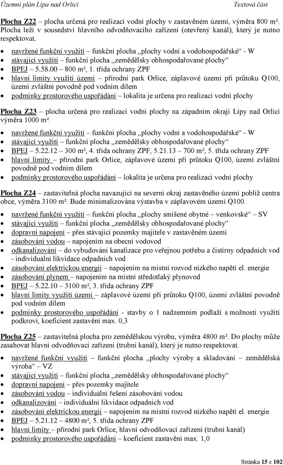 třída ochrany ZPF hlavní limity využití území přírodní park Orlice, záplavové území při průtoku Q100, území zvláštní povodně pod vodním dílem podmínky prostorového uspořádání lokalita je určena pro